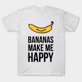 Bananas Make me Happy T-Shirt